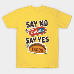 Say no to drugs say yes to tacos T-Shirt